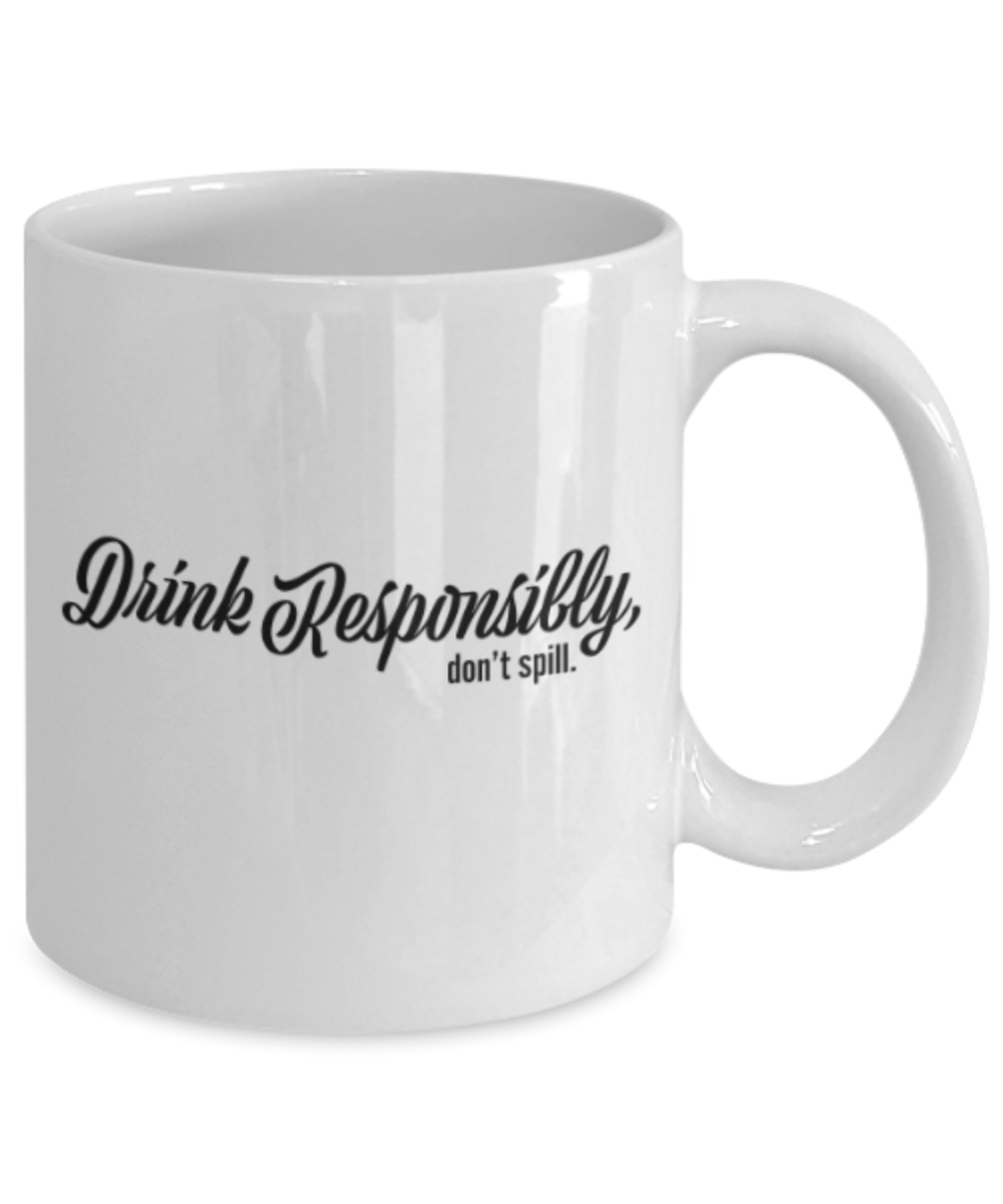 Beer Food Lovers mugs , Drink Responsibly Don't Spill - White Coffee Mug Porcelain Tea Cup 11 oz - Great Gift