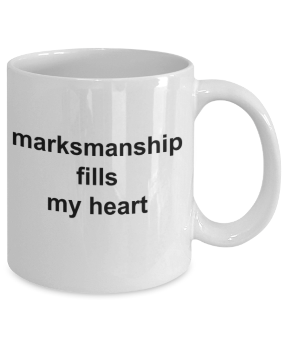 Marksmanship fills my heart - Funny White Porcelain Coffee Mug Cute Ceramic Cup 11 oz