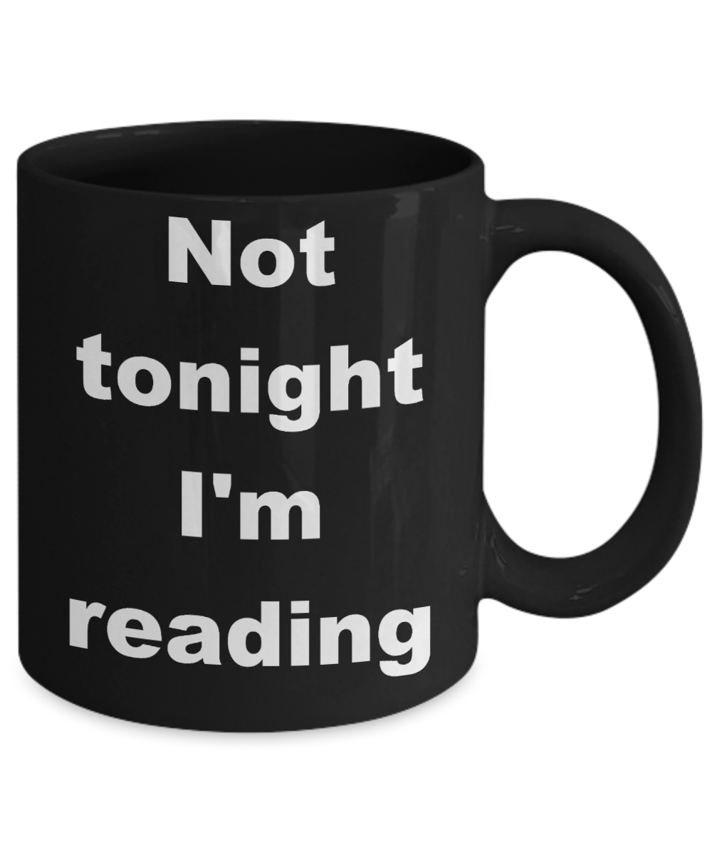 Reading - Not tonight I'm reading - Black Porcelain Coffee Cup,Premium 11 oz Funny Mugs Black coffee cup Gifts Ideas