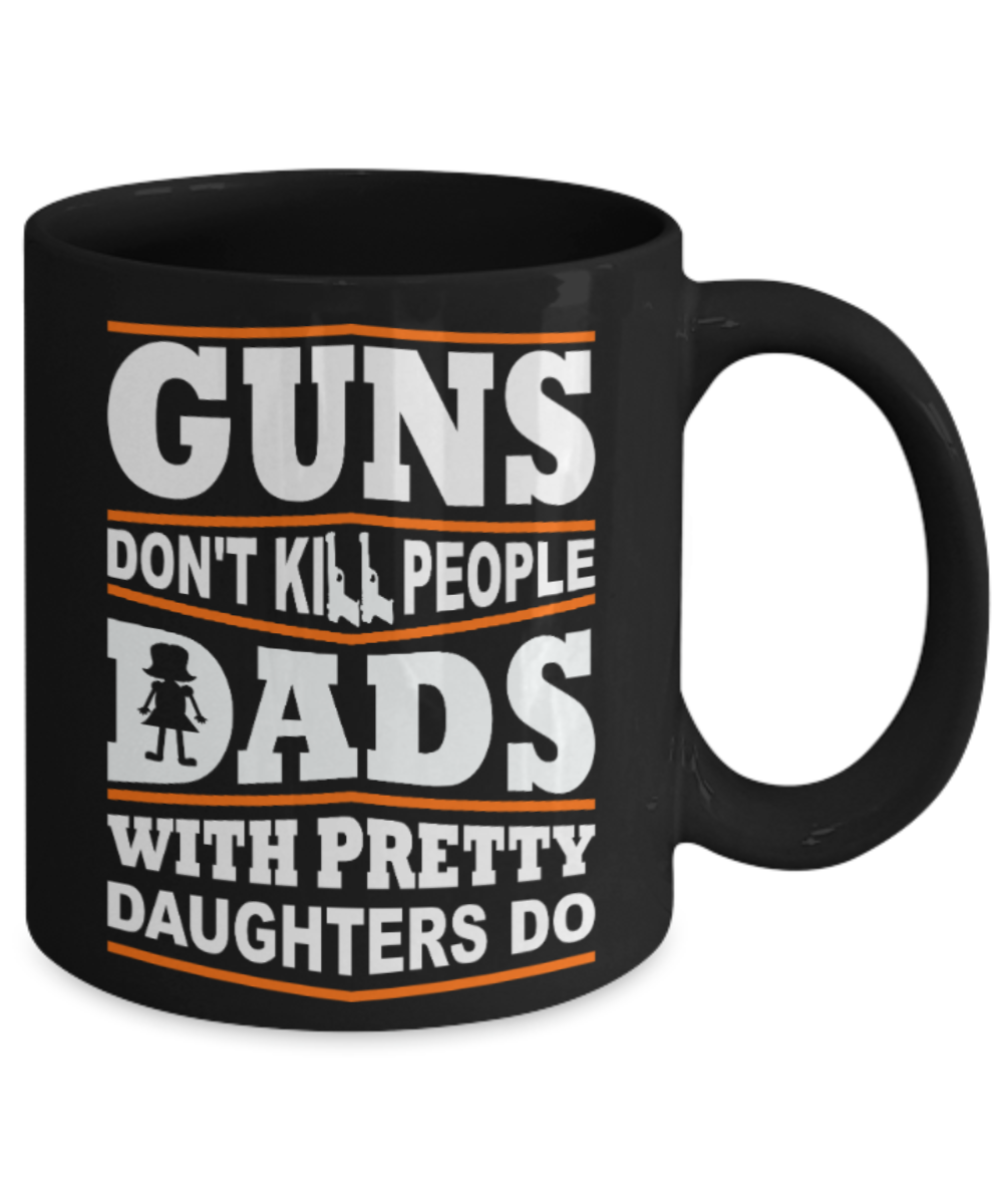 Daughter Lovers Mugs , Guns, Dads, Daughters - Black Coffee Mug Porcelain Tea Cup 11 oz - Great Gift