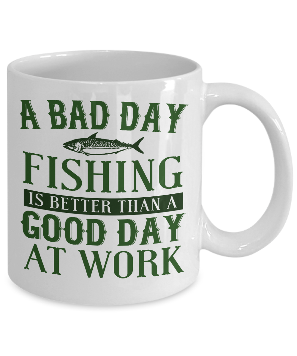 Fishing Love Coffee Mug, A Bad Day Fishing Is Better Than A Good Day At Work -White Porcelain Coffee Mug 11 oz for dad, fishing