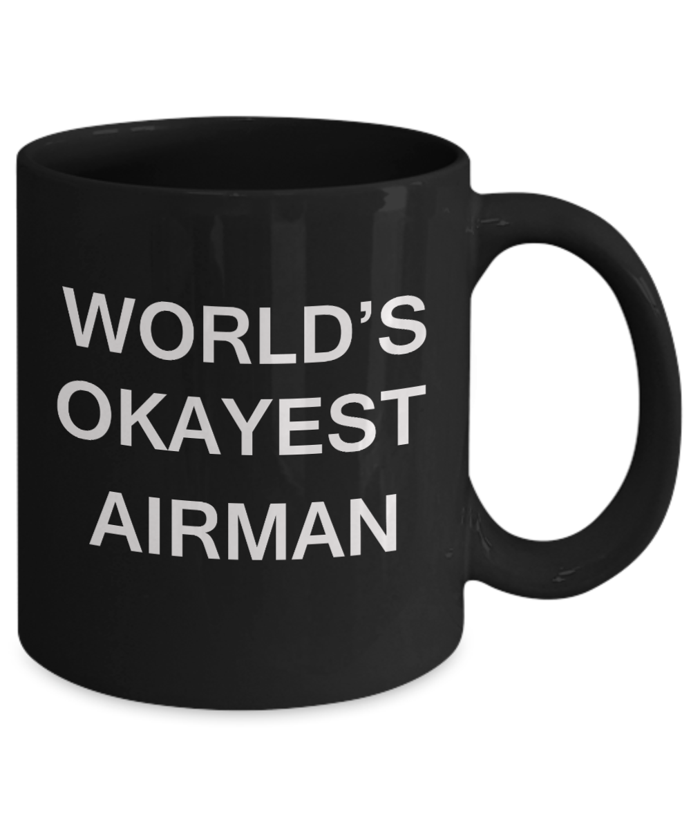 World's Okayest Airman - Porcelain Black Funny Coffee Mug & Coffee Cup Gifts 11 OZ - Funny Inspirational and sarcasm, Gifts Ideas