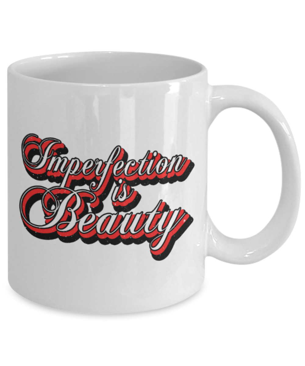 Imperfection is beauty - Funny White Porcelain Coffee 11 oz