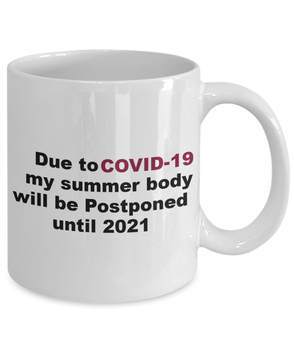 Funny Christmas Gift, Due To Coronavirus, My Summer Body Will Be Postponed To 2021, New Year Quarantine Coffee Mug Cup Men Women Mom Dad