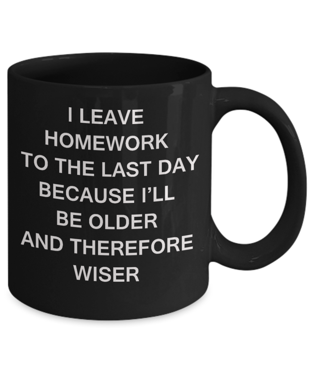 Funny Homework Mugs for teen boys and girls - I Leave Homework To Last Day - Ceramic Coffee Mug 11 oz