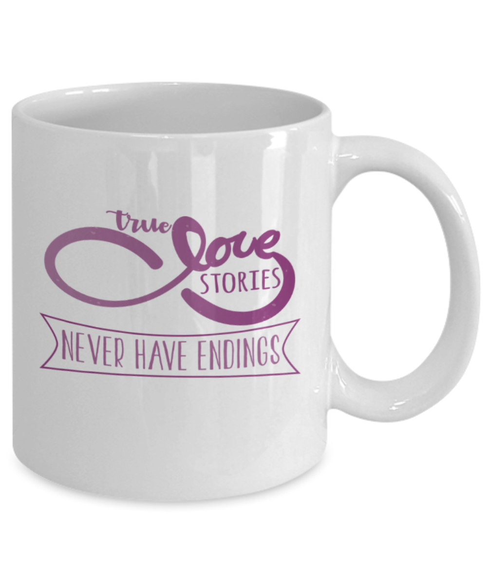 True love stories never have endings - Funny White Porcelain Coffee 11 oz