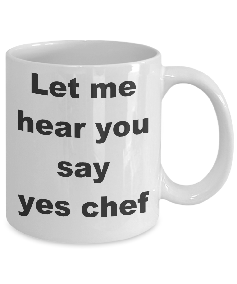 Funny Chef Gift Coffee mug, Let me hear you say yes chef-White Coffee Mug 11 oz