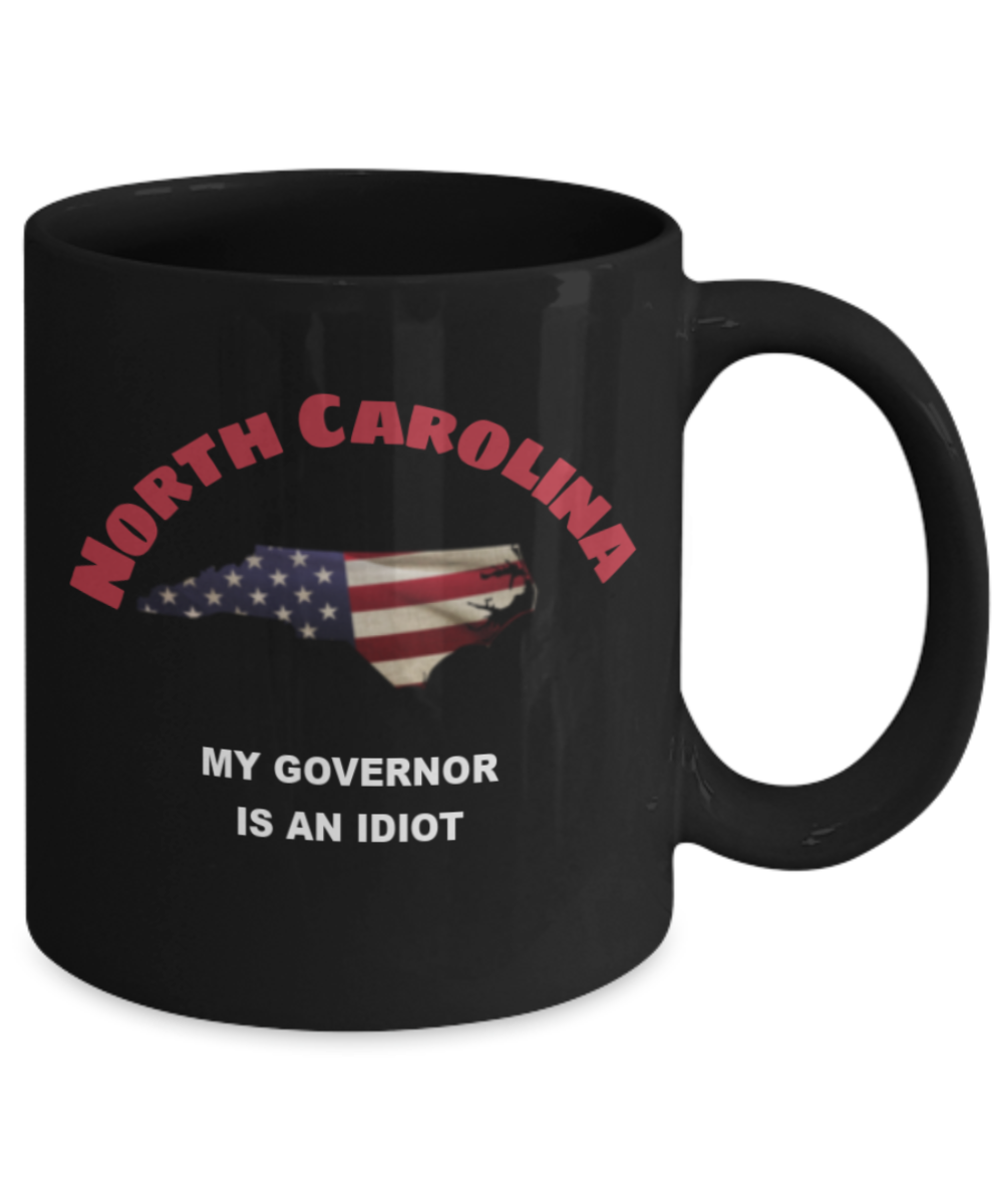 NORTH CAROLINA My GOVERNOR Is An IDIOT Funny Political Coffee Mug,My Governor is an Idiot,My Governor Is A Liar, Not My Governor Mug