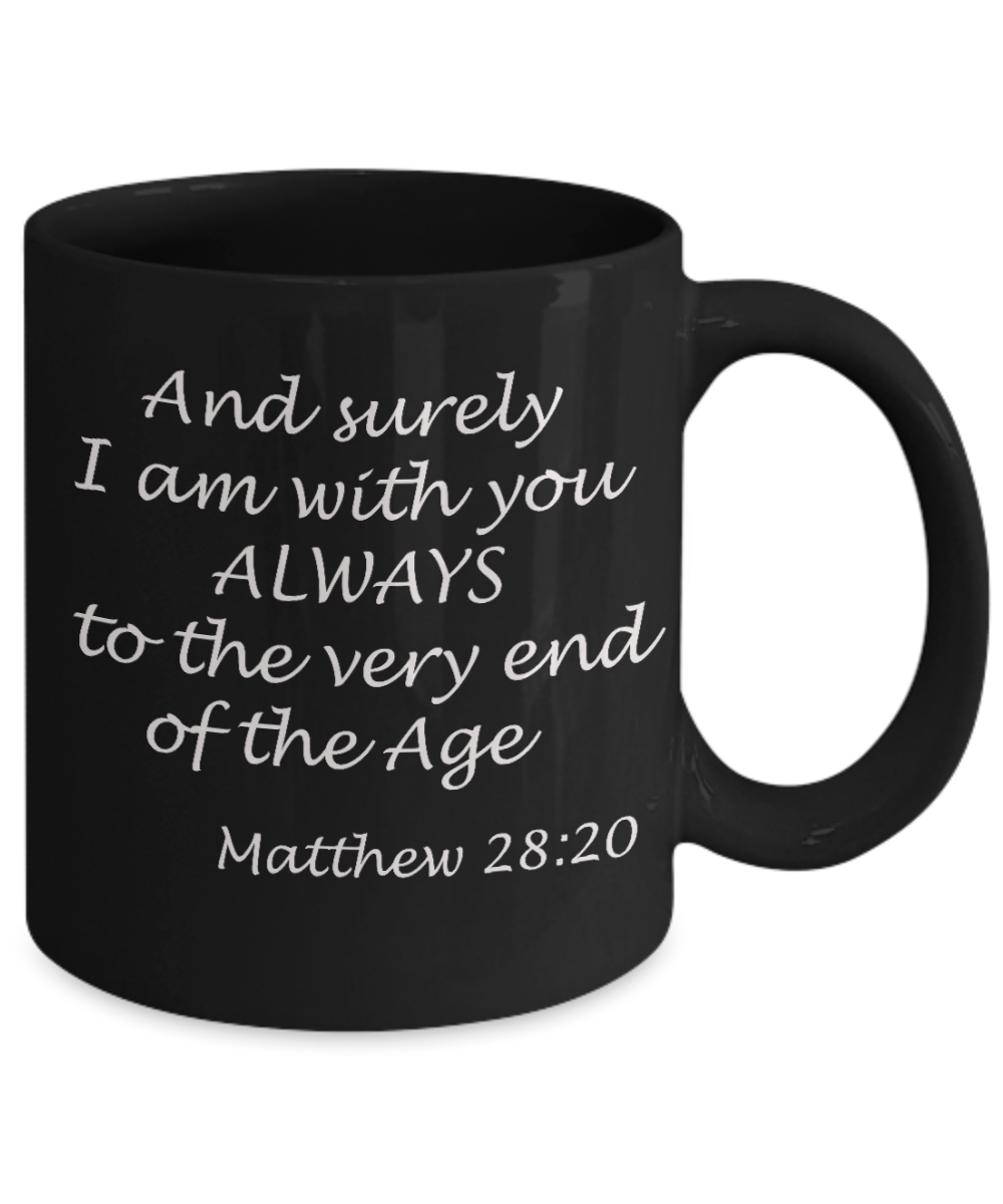 Mathew 28:20 bible quotes, And surely I am with you always - Black Coffee Mug Tea Cup 11 oz Gift