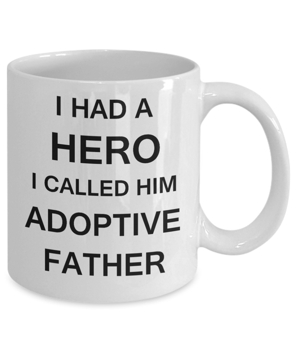 Sympathy gifts for loss of father - I Had a Hero I called him Adoptive Father - White Porcelain Coffee Cup,Premium 11 oz Funny Mugs White coffee cup Gifts Ideas