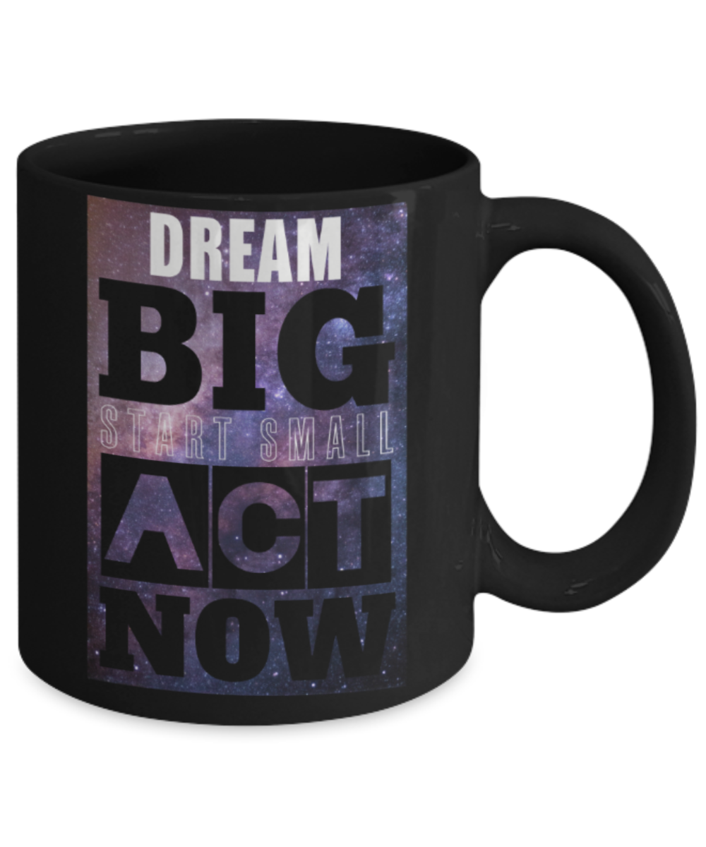 Success lovers Mugs, Dream Big start small act now - Funny Black Porcelain Coffee 11 oz