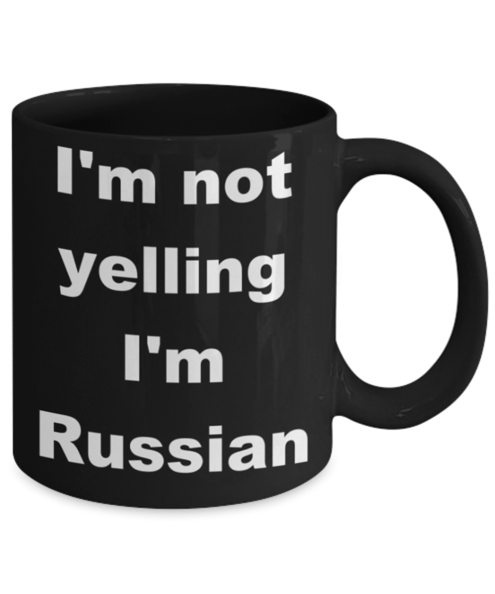 I'm not yelling I'm Russian - Black Porcelain Coffee 11 oz