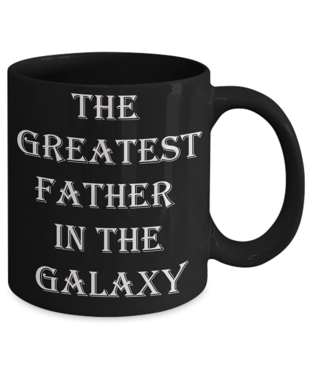 Sympathy gifts for loss of father - Greatest Father In Galaxy - Black Porcelain Coffee Cup,Premium 11 oz Funny Mugs Black coffee cup Gifts Idea