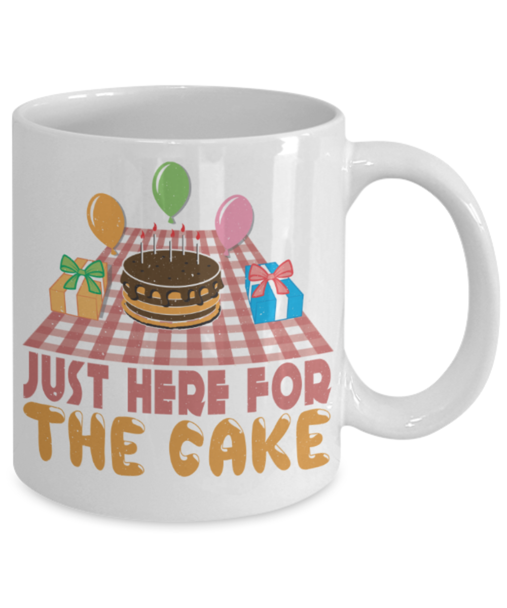 Cake Lovers Mugs, Just here for the cake - Funny White Porcelain Coffee 11 oz