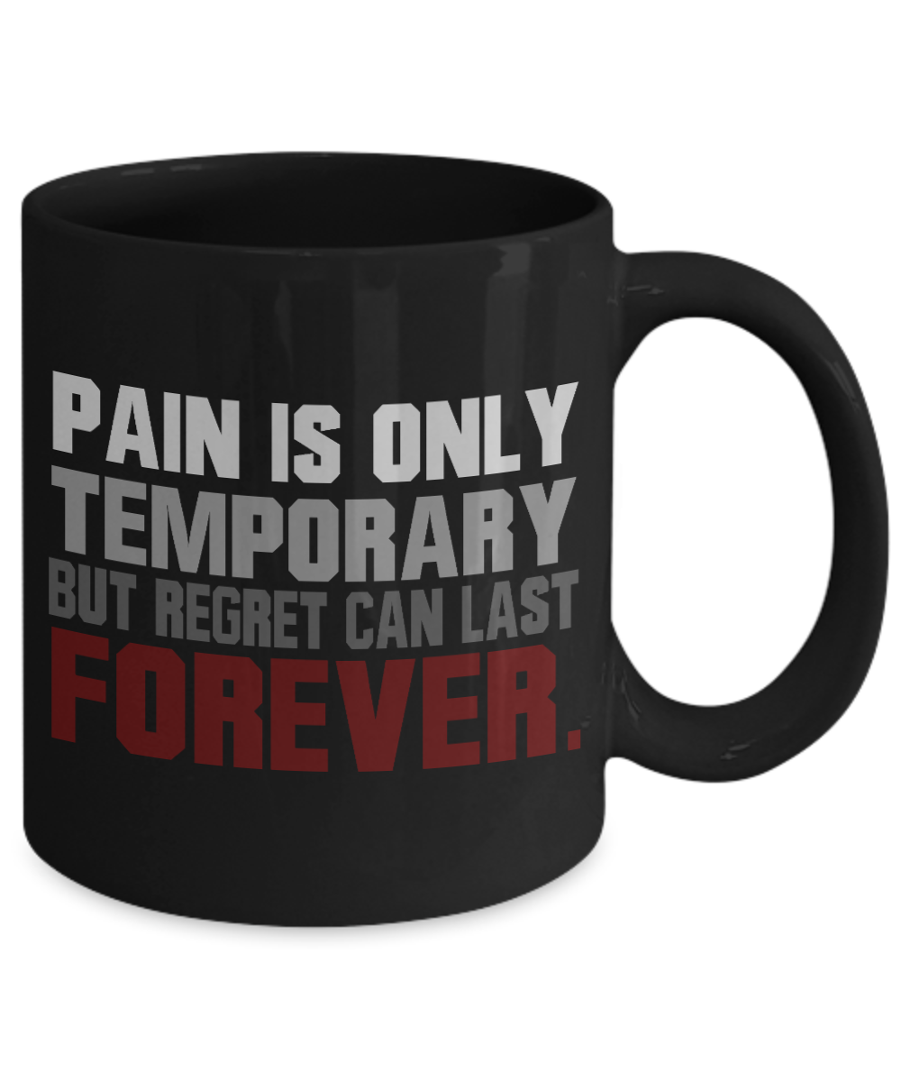 Pain Is Only Temporary But Regret Can Last Forever- Black Porcelain Coffee Mug 11 Oz Funny Quotes Coffee Mug