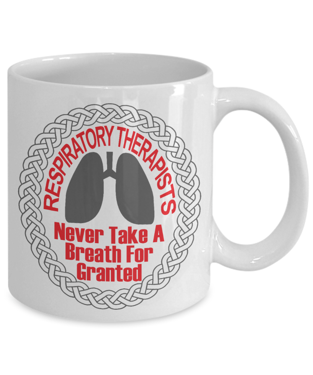Best Respiratory Therapist Gift Coffee Mug, Respiratory Therapists Never Take A Breath For Granted -White Porcelain Coffee Mug 11 oz For Respire Therapist, Respiratory, Tech, Doctor, Nurse, Gift