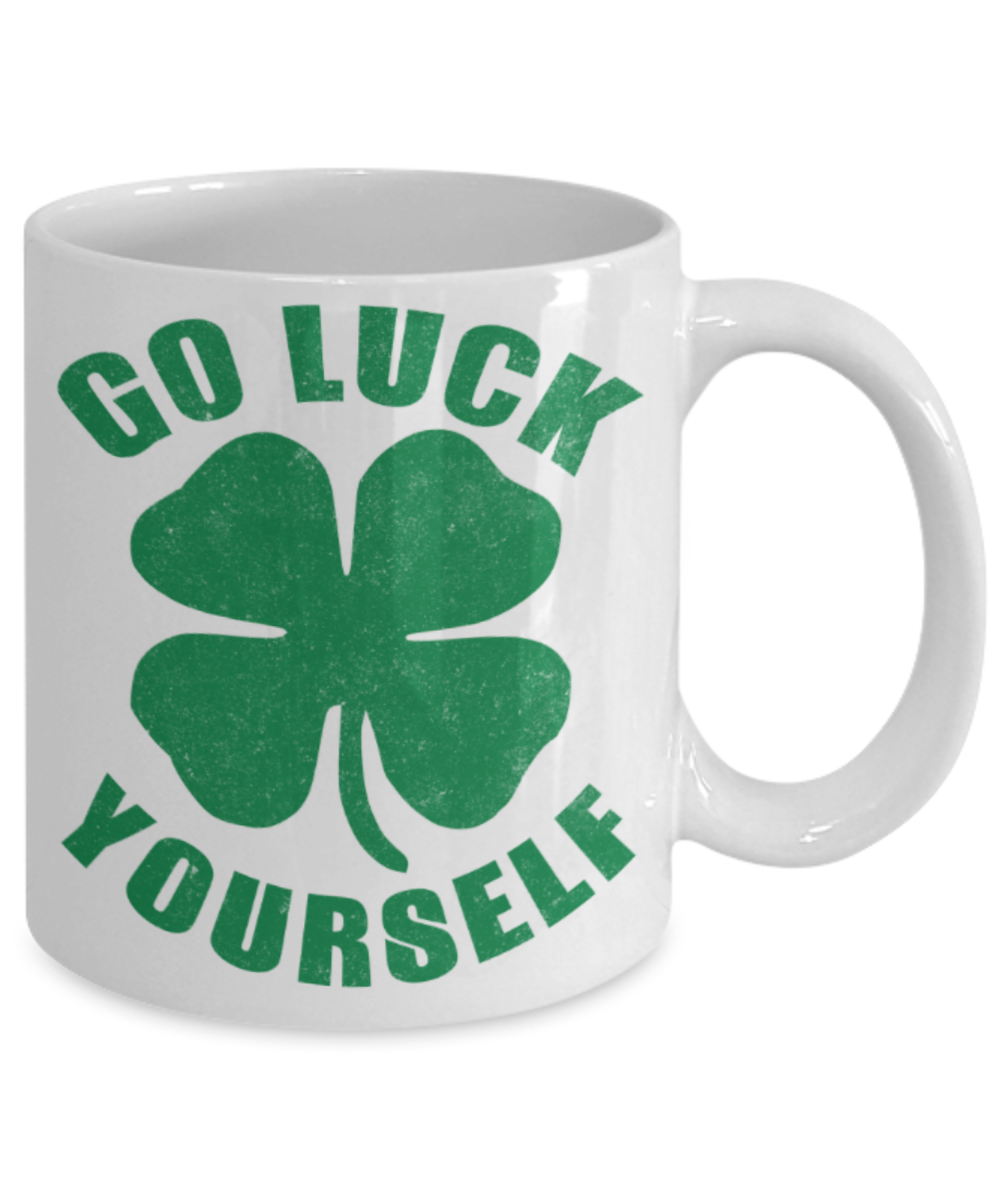 St patrick day assesories coffee mug - Go Luck Yourself - Funny White Porcelain Coffee Mug Cute Ceramic Cup 11 oz