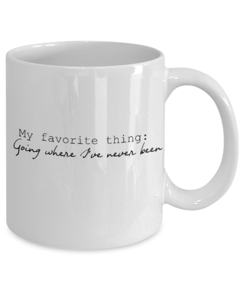 Positive mugs for women , Going where I have never been - White Coffee Mug Tea Cup 11 oz Gift