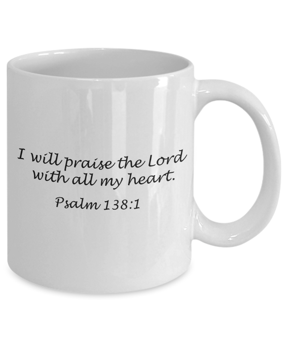 Psalm 138:1 bible quotes, I praise lord with all my heart - White Coffee Mug Tea Cup 11 oz Gift
