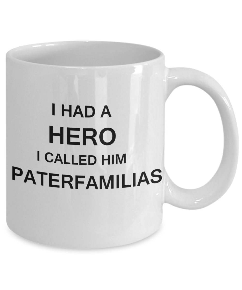 Sympathy gifts for loss of father - I Had a Hero I called him Paterfamilias - White Porcelain Coffee Cup,Premium 11 oz Funny Mugs White coffee cup Gifts Ideas