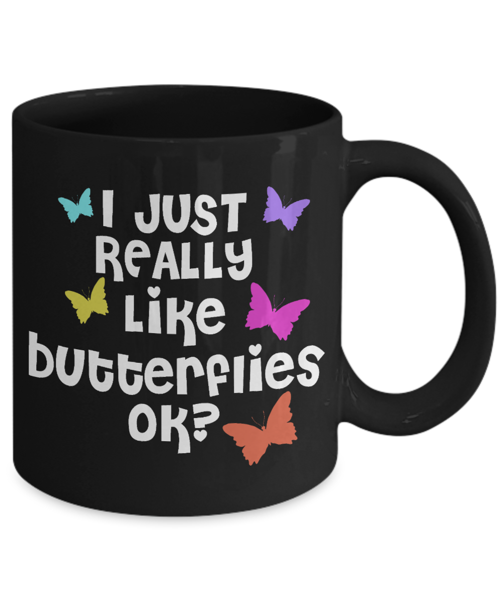 Butterfly Coffee Mug, I Just Really Like Butterflies Ok -Black Porcelain Coffee Mug 11 Oz