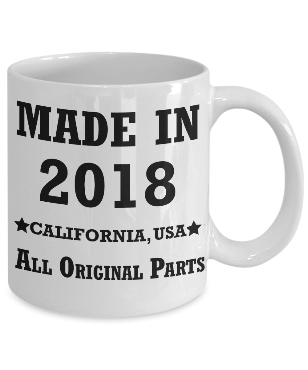 1st birthday gifts for women - Made in 2018 All Original Parts California - Best 1st Birthday Gifts for family Ceramic Cup White, Funny Mugs Gift Ideas 11 Oz