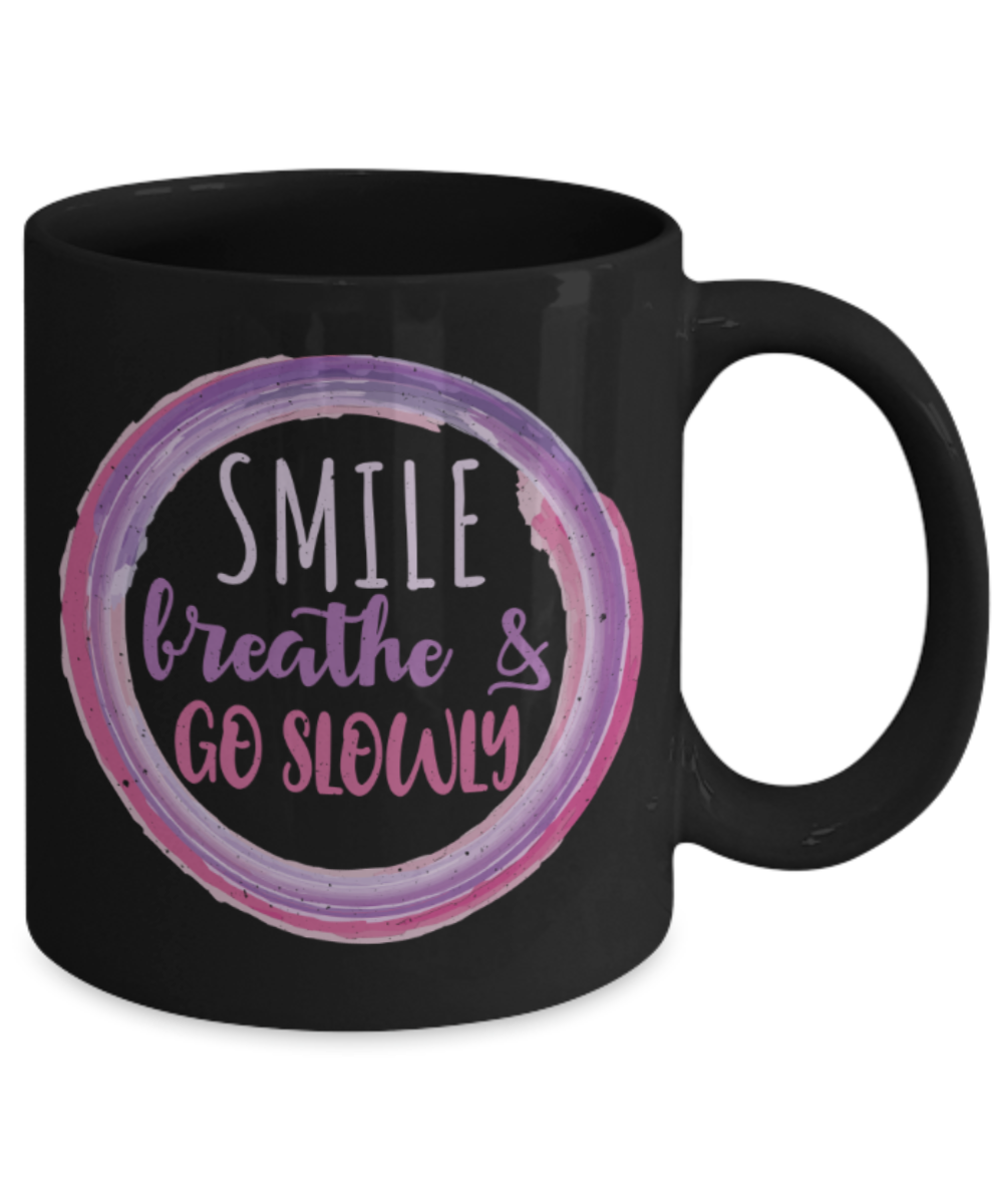 Smile Breathe and Go slowly - Funny Black Porcelain Coffee 11 oz