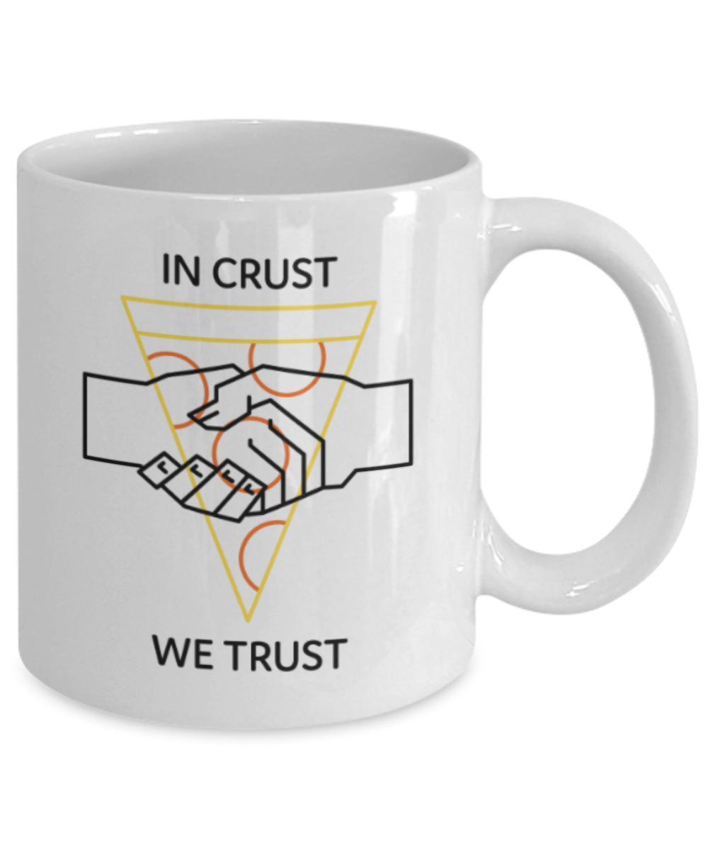 Food Lovers mugs , In Crust We Trust - White Coffee Mug Porcelain Tea Cup 11 oz - Great Gift
