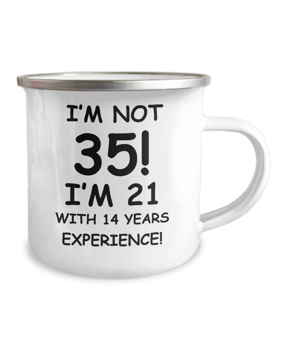 35th birthday Coffee mug , I'm not 35, I'm 21 with 14 Years Experience-12 Oz Stainless Steel Enamel Finish White Camper Coffee Mug