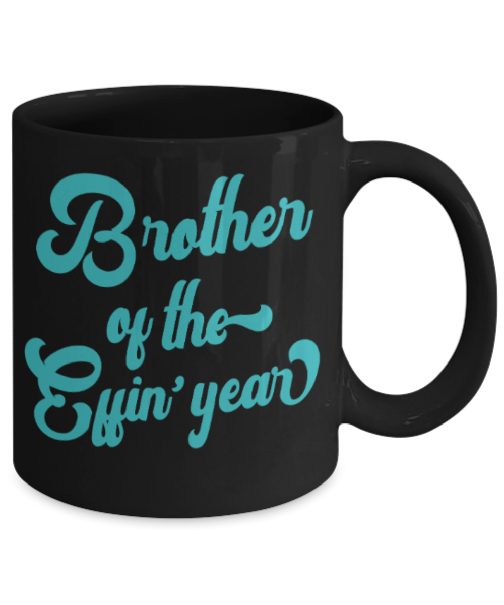 Brother gift mugs, Brother of the Effin' year - Funny Black Porcelain Coffee Mug Cute Ceramic Cup 11 oz