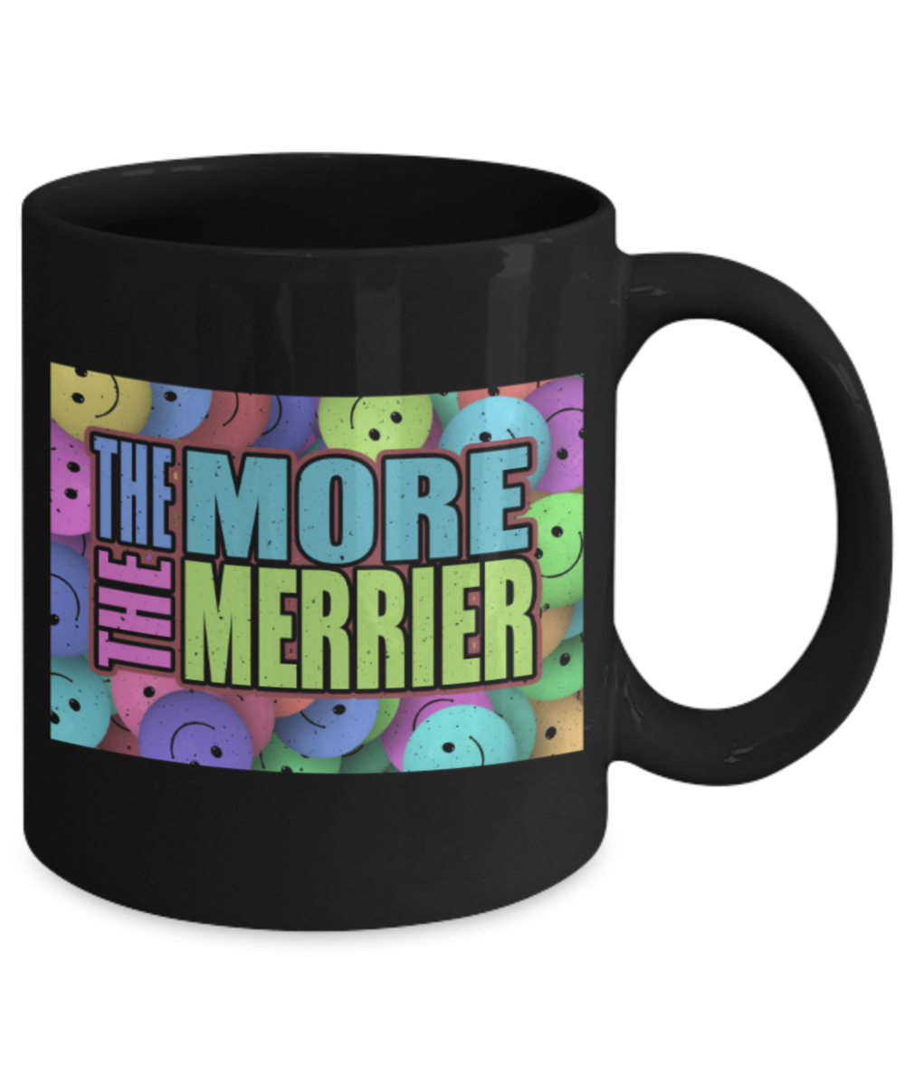 The more the merrier - Funny Black Porcelain Coffee 11 oz