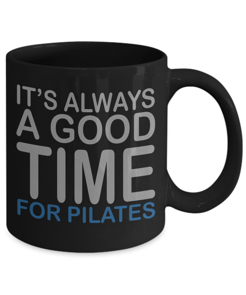 Fitness Freak Coffee Mug,Its Always A Good Time For Pilates-Black Porcelain Coffee Mug 11 oz For Daughter,Teen,fitness, trainer, instructor