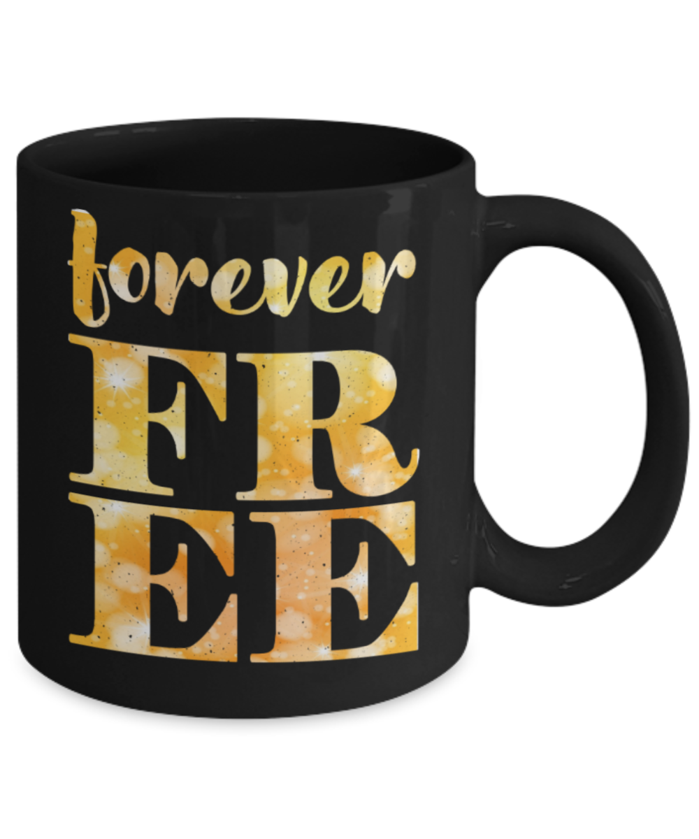 Forever free - Funny Black Porcelain Coffee 11 oz