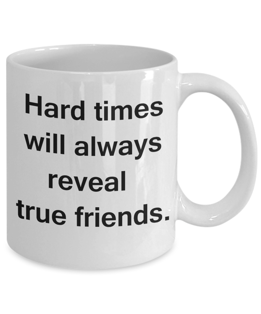 3best friend gifts - Hard times will always reveal true friends - White Porcelain Coffee Cup,Premium 11 oz Funny Mugs White coffee cup Gifts Ideas