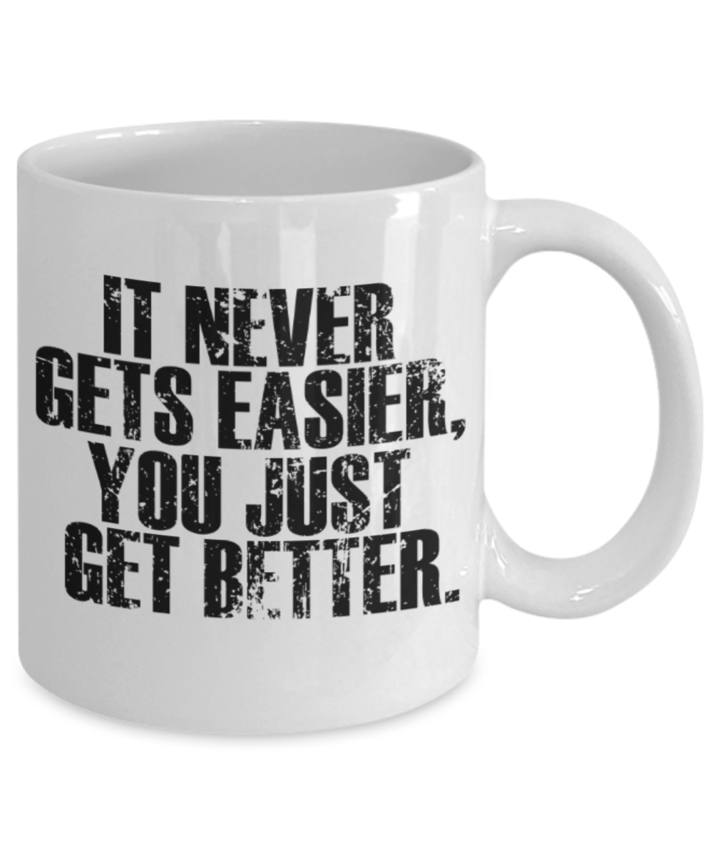Sports lovers mugs, It never gets easier , you just get stronger - Funny White Porcelain Coffee 11 oz