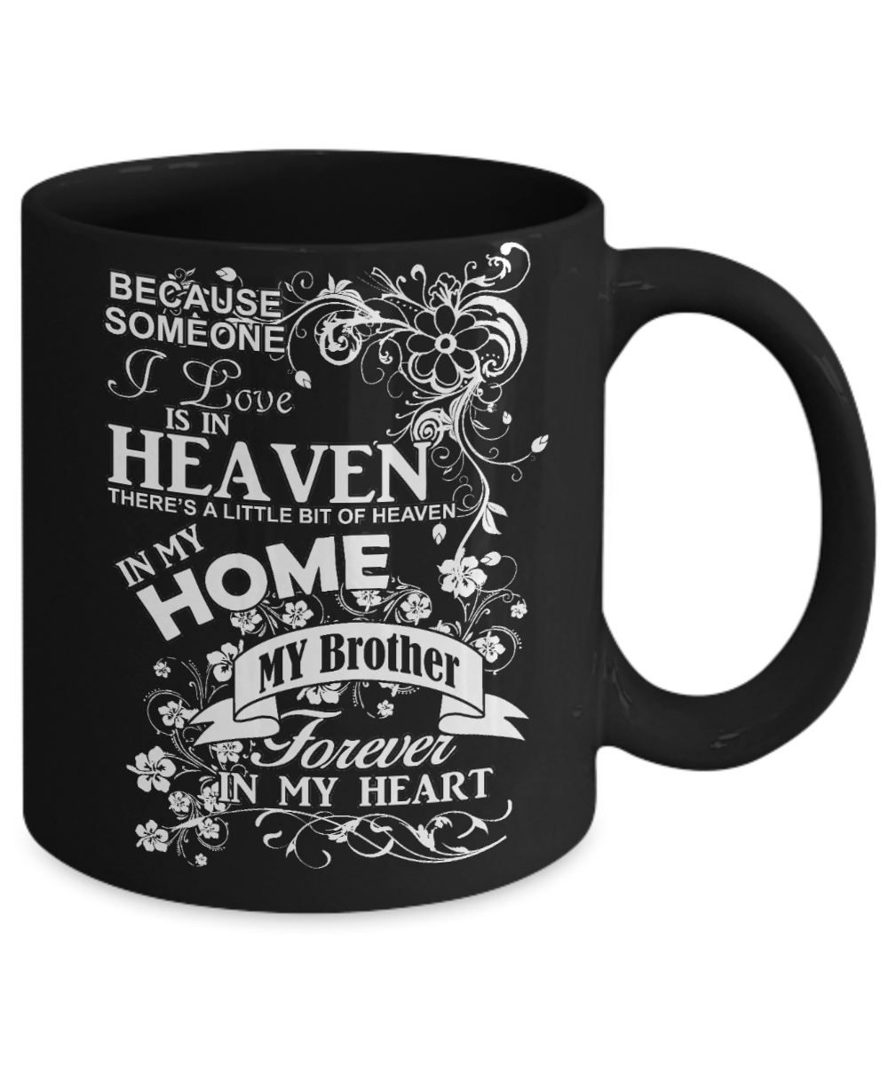 Brotherhood Gift Coffee Mug, Someone I Love Is In Heaven, My Brother Forever In My Heart-Black Porcelain Coffee Mug 11 oz