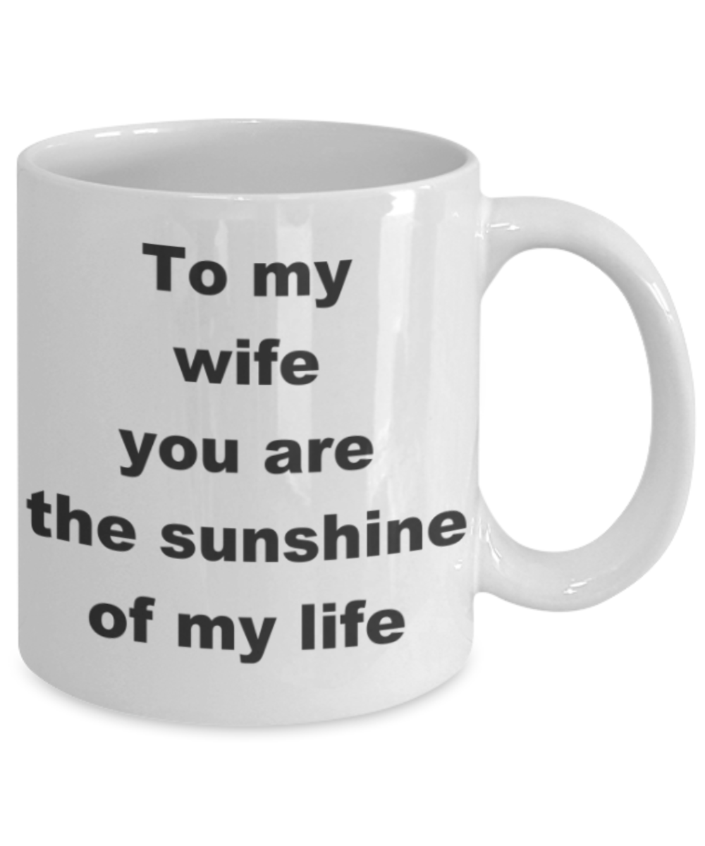 To my wife you are the sunshine of my life - White Porcelain Coffee 11 oz
