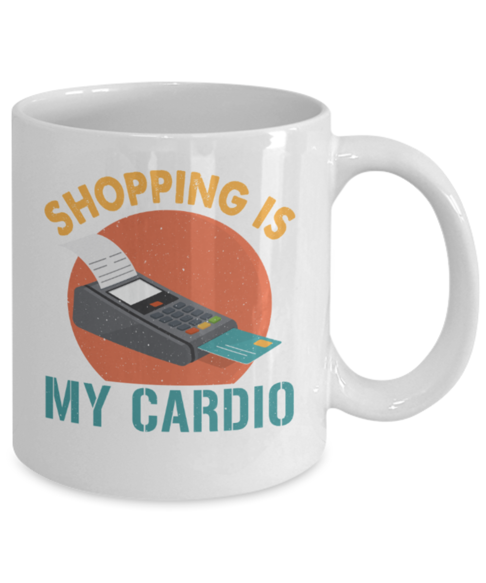 Shopping lovers mugs, Shopping is my cardio - Funny White Porcelain Coffee 11 oz