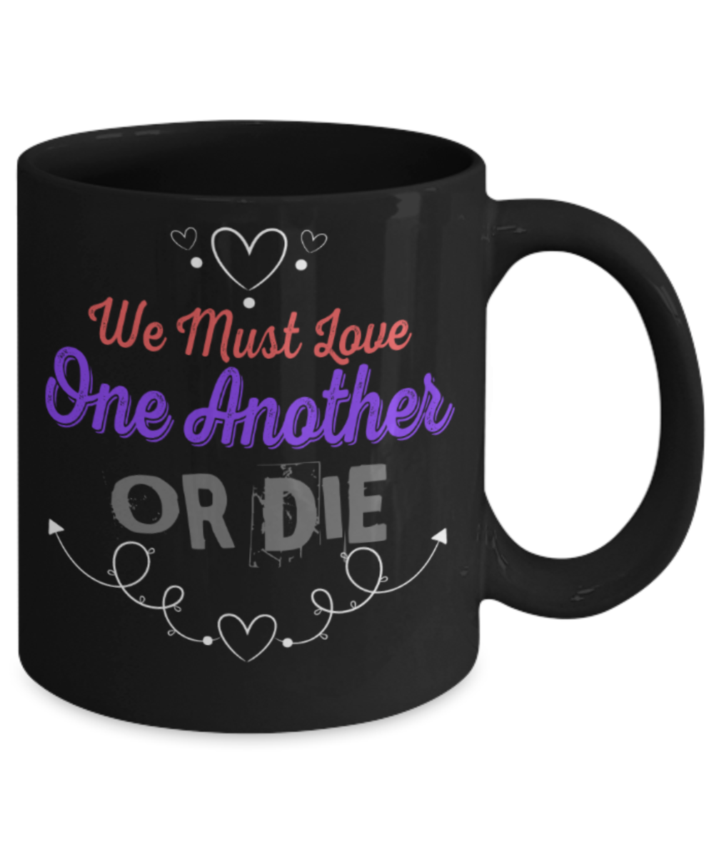 We must love one another or die - Funny Black Porcelain Coffee 11 oz