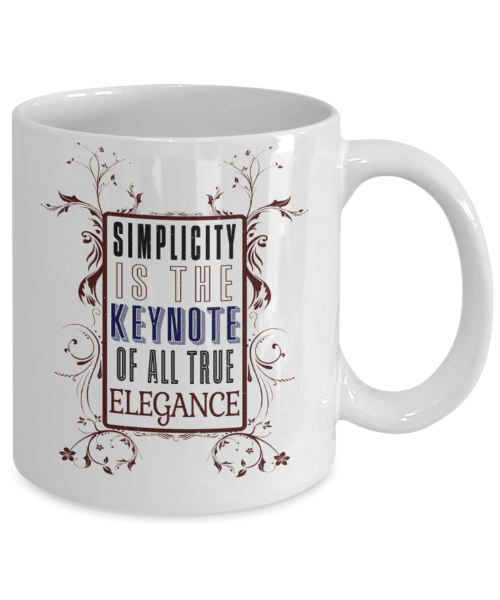Simplicity is the keynote of all true elegance - Funny White Porcelain Coffee 11 oz