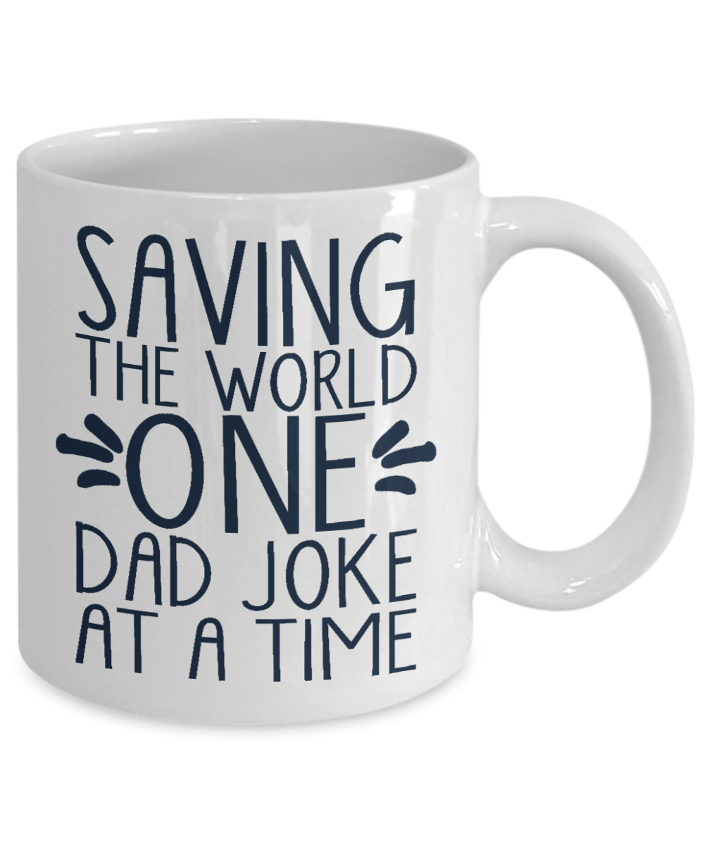 Dear Dad Coffee Mug, Saving The World One Dad Joke At A Time-White Porcelain Coffee Mug 11 oz For Father, Son, Daughter, Fathers Day