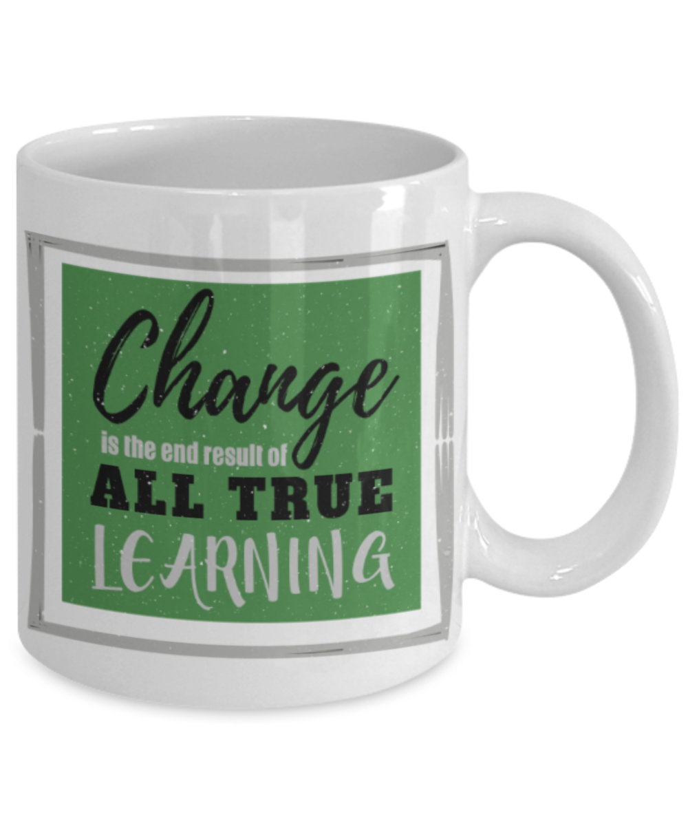 Change is the end result of all true learning - Funny White Porcelain Coffee 11 oz