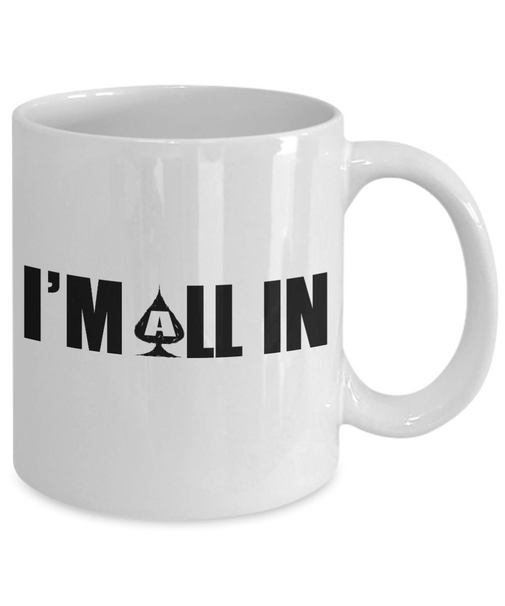 Gambler Coffee Mug,I Am All In-White Porcelain Coffee Mug 11 oz for card player, gambler, Casino, Gambling,Lover