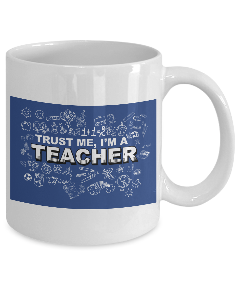Best Teacher Ever Gift Coffee Mug, Trust Me I Am A Teacher- White Porcelain Coffee Mug 11 oz For Teacher, Teachers Day, Birthday, Christmas, Gift