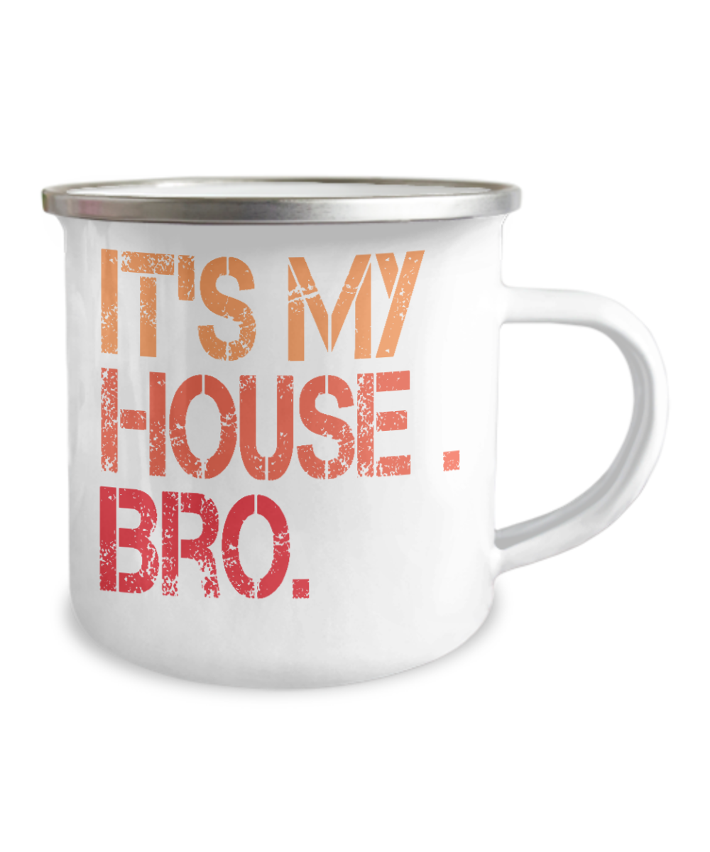 It's My House Bro - 12 Oz Stainless Steel Enamel Finish White Camper Coffee Mug