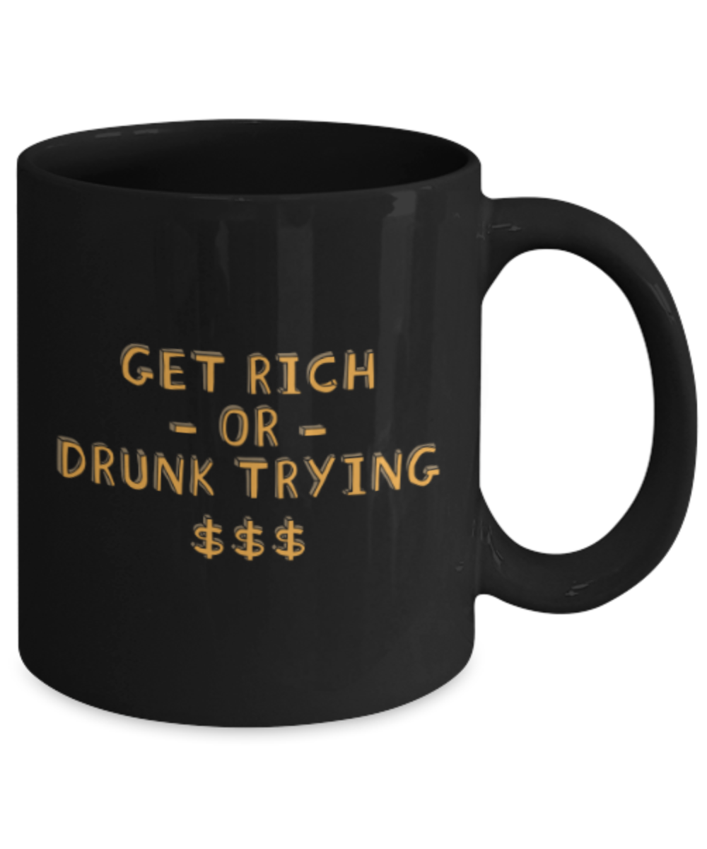Drinking Lovers Mugs , Get rich drunk trying - Black Coffee Mug Porcelain Tea Cup 11 oz - Great Gift