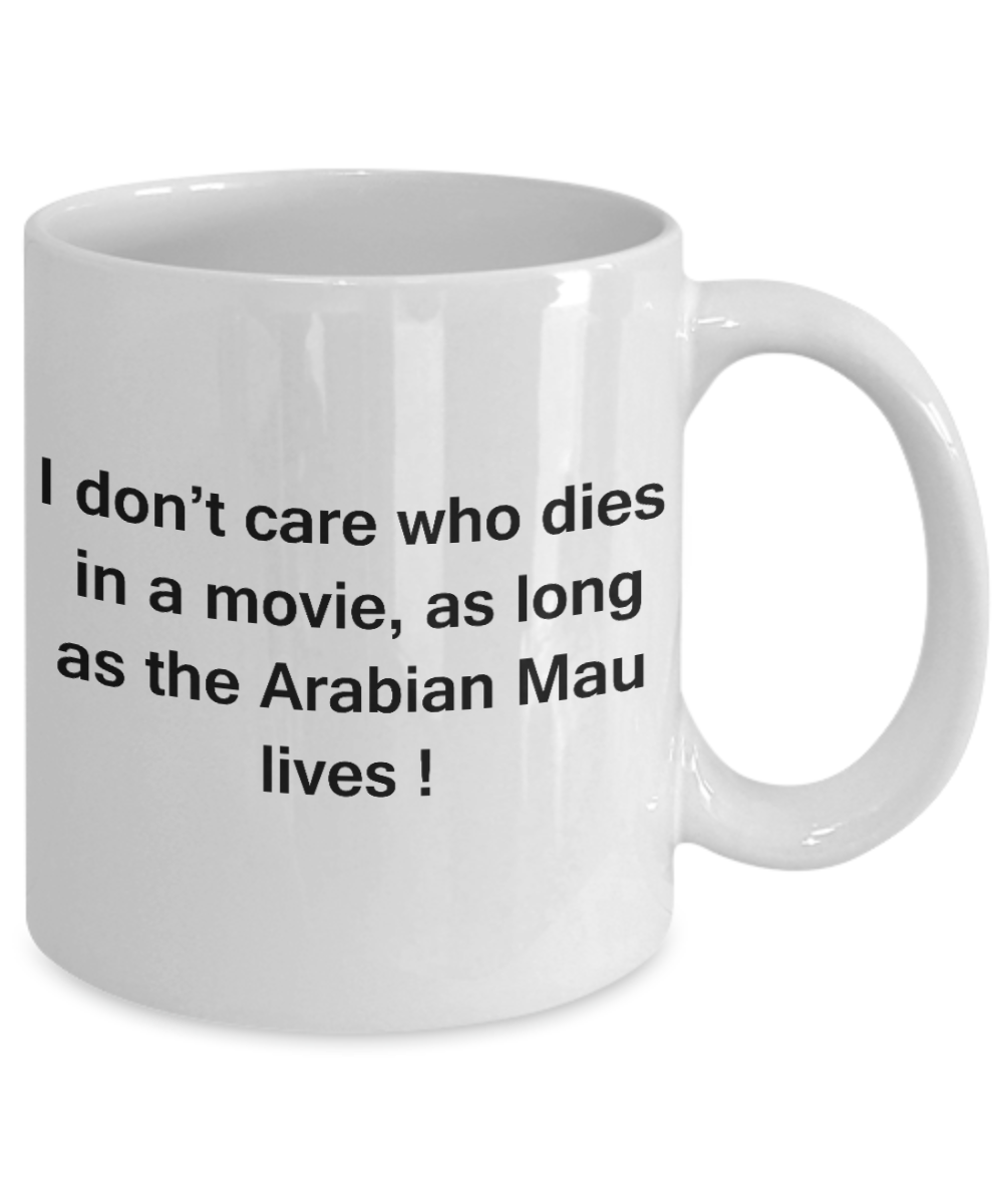 The walking mummy and cat funny mug cat lovers gifts - I Don't Care Who Dies, As Long As Arabian Mau Lives - Ceramic Fun Cute Cat Lover Mug White Coffee Cup, 11 Oz