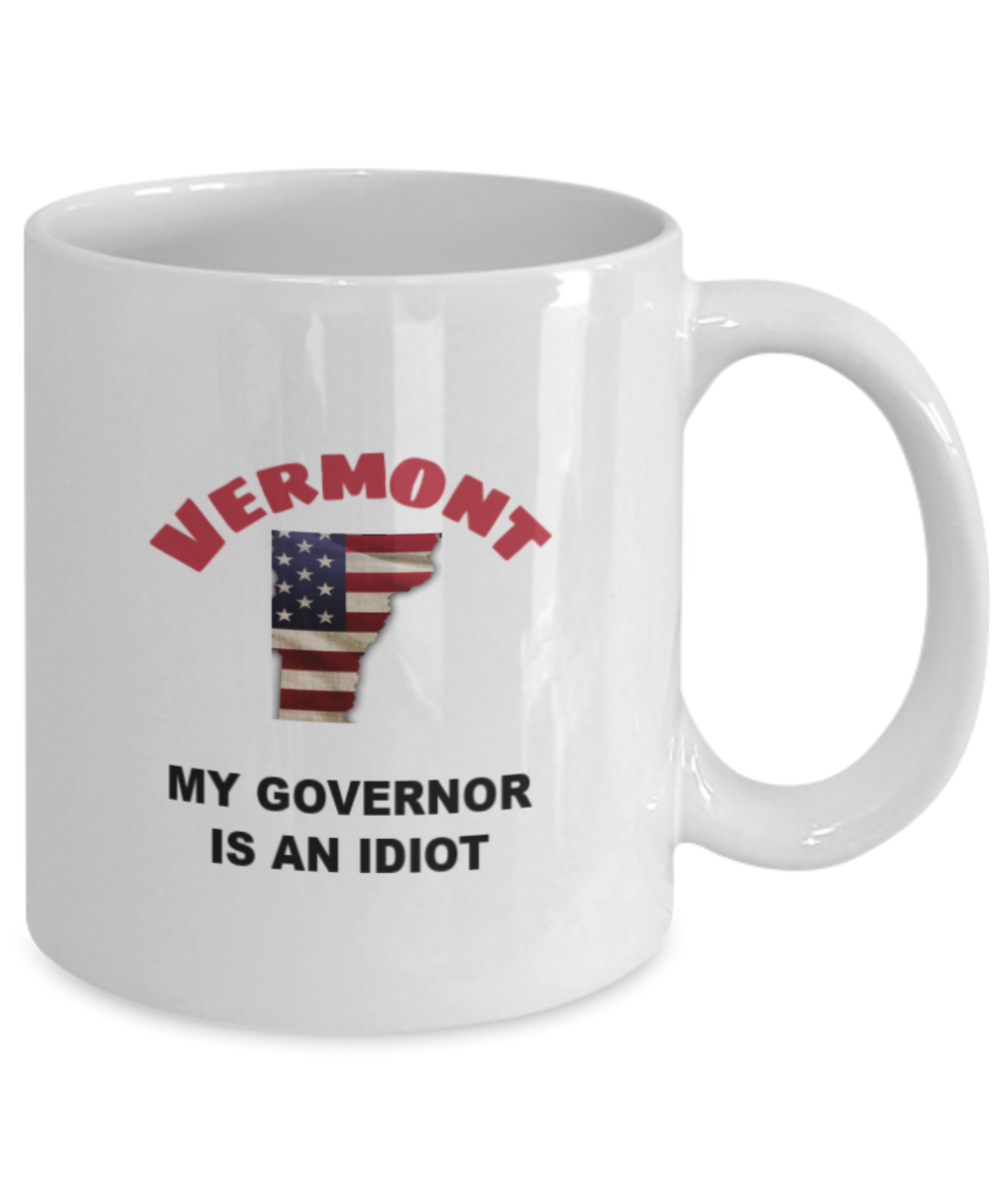 VERMONT My GOVERNOR Is An IDIOT Funny Political Coffee Mug,My Governor is an Idiot,My Governor Is A Liar ,Not My Governor Mug