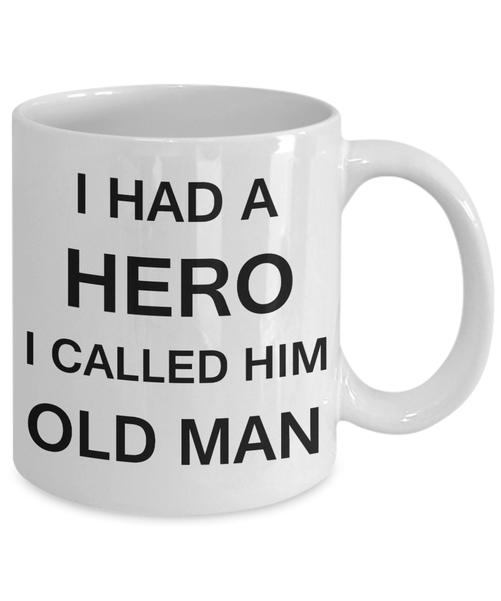 Sympathy gifts for loss of father - I Had a Hero I called him Old Man - White Porcelain Coffee Cup,Premium 11 oz Funny Mugs White coffee cup Gifts Ideas