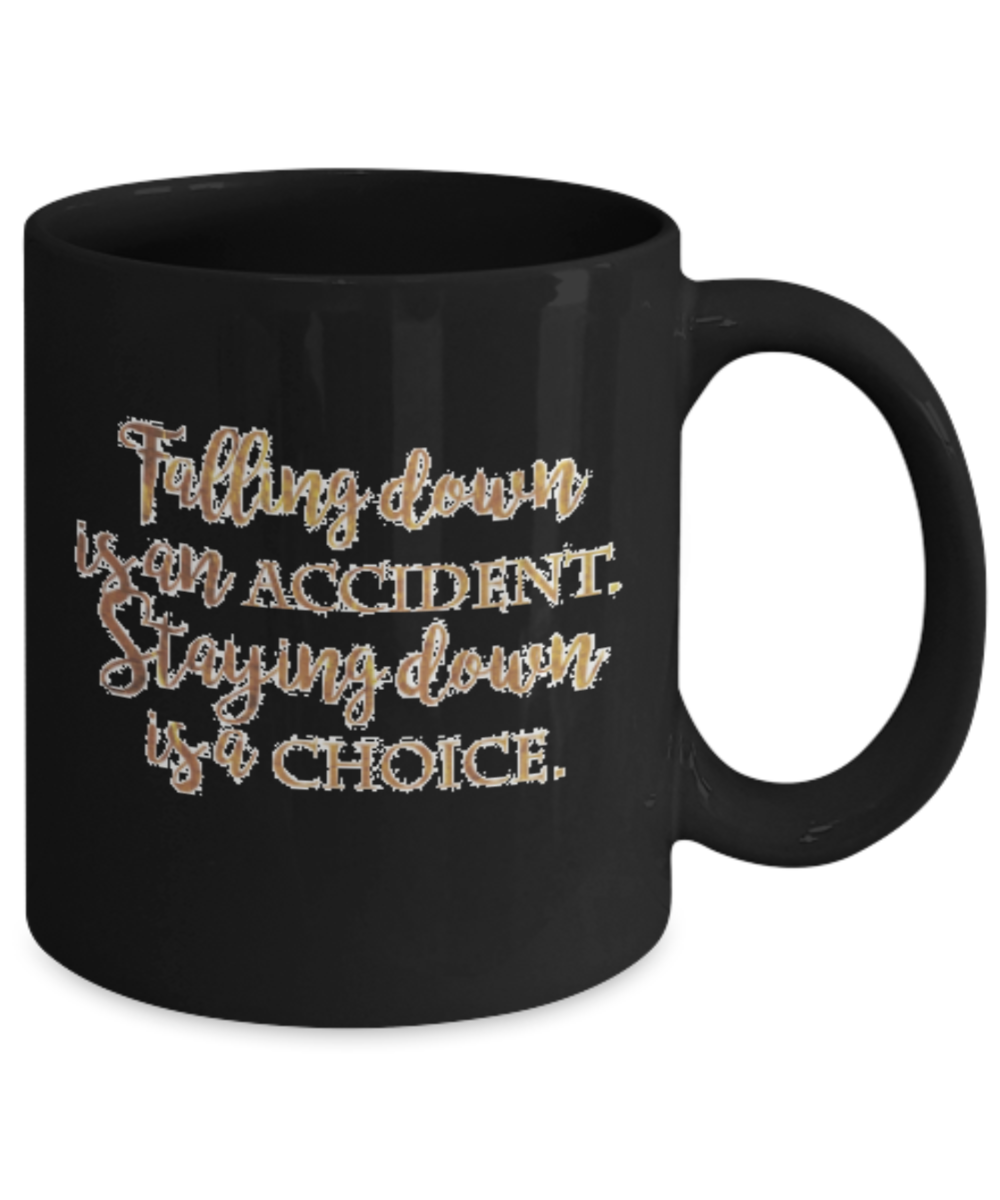 Positive mugs , Staying down is a choice - Black Coffee Mug Tea Cup 11 oz Gift